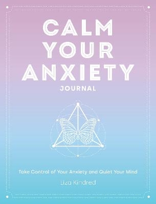 Calm Your Anxiety Journal - Ms. Liza Kindred