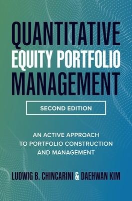 Quantitative Equity Portfolio Management, Second Edition: An Active Approach to Portfolio Construction and Management - Ludwig Chincarini, Daehwan Kim