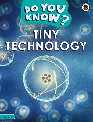 Do You Know? Level 4 – Tiny Technology -  Ladybird