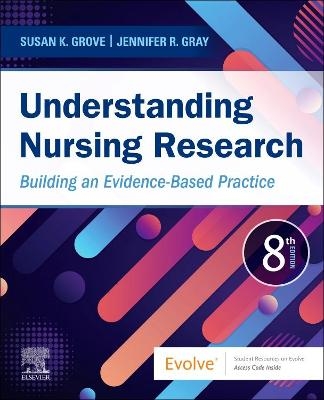 Understanding Nursing Research - Susan K. Grove, Jennifer R. Gray