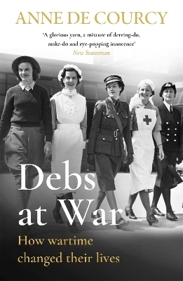 Debs at War - Anne De Courcy