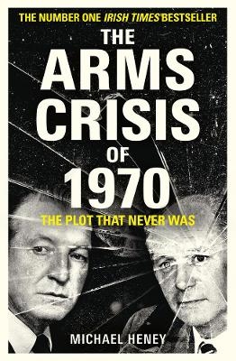 The Arms Crisis of 1970 - Michael Heney