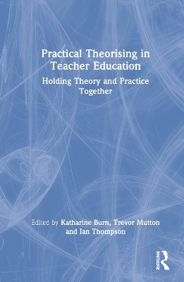 Practical Theorising in Teacher Education - 