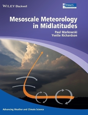 Mesoscale Meteorology in Midlatitudes - Paul Markowski, Yvette Richardson