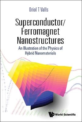 Superconductor/ferromagnet Nanostructures: An Illustration Of The Physics Of Hybrid Nanomaterials - Oriol T Valls