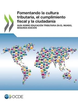 Fomentando La Cultura Tributaria, El Cumplimiento Fiscal Y La Ciudadanía Guía Sobre Educación Tributaria En El Mundo, Segunda Edición -  Oecd