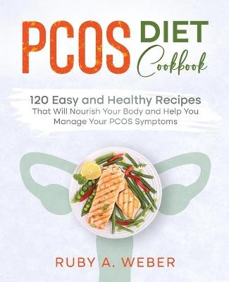 PCOS Diet Cookbook - Ruby A Weber