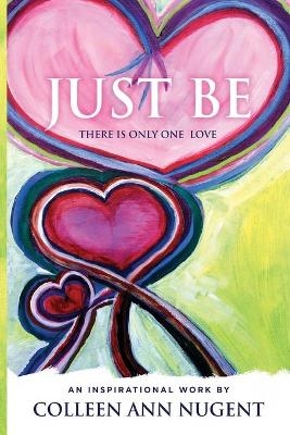 Just Be, There Is Only One Love - Colleen Nugent