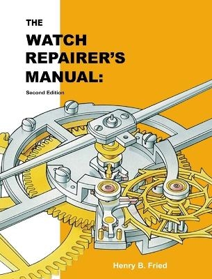 The Watch Repairer's Manual - Henry B Fried