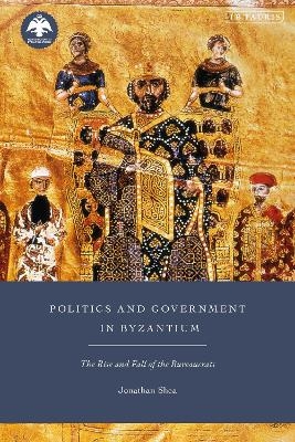 Politics and Government in Byzantium - Jonathan Shea