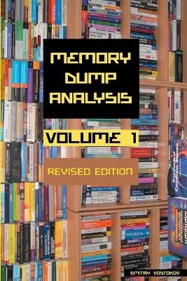 Memory Dump Analysis Anthology, Volume 1, Revised Edition - Dmitry Vostokov,  Software Diagnostics Institute