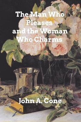 The Man Who Pleases and the Woman Who Charms - John a Cone