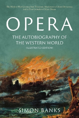 Opera: The Autobiography of the Western World (Illustrated Edition) - Simon Banks