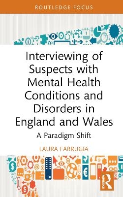 Interviewing of Suspects with Mental Health Conditions and Disorders in England and Wales - Laura Farrugia