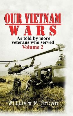 Our Vietnam Wars, Volume 2 - William F Brown