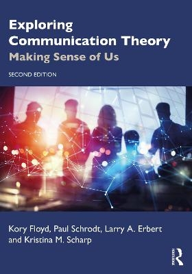 Exploring Communication Theory - Kory Floyd, Paul Schrodt, Larry A. Erbert, Kristina M. Scharp