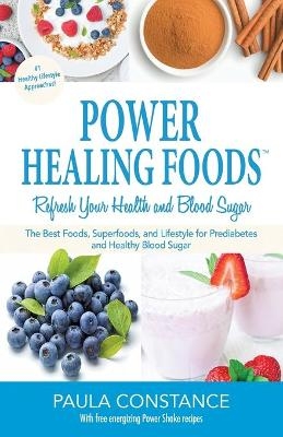 Power Healing Foods, Refresh Your Health and Blood Sugar - Paula Constance