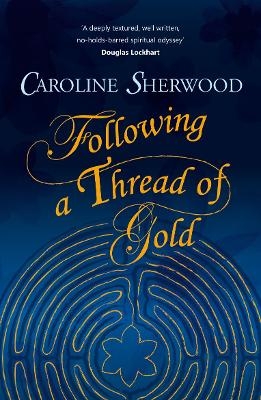 Following a Thread of Gold - Caroline Sherwood