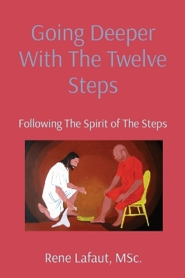 Going Deeper With The Twelve Steps - Rene Lafaut