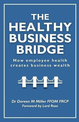 The Healthy Business Bridge - Doreen M Miller Ffom Frcp