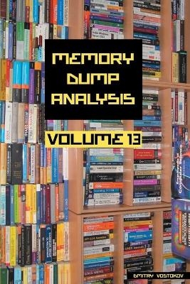 Memory Dump Analysis Anthology, Volume 13 - Dmitry Vostokov,  Software Diagnostics Institute