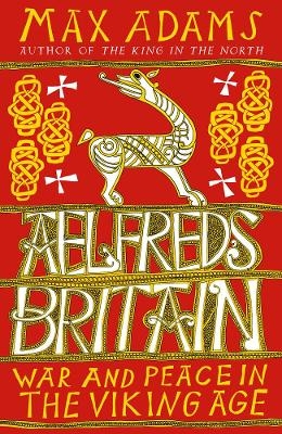 Aelfred's Britain - Max Adams