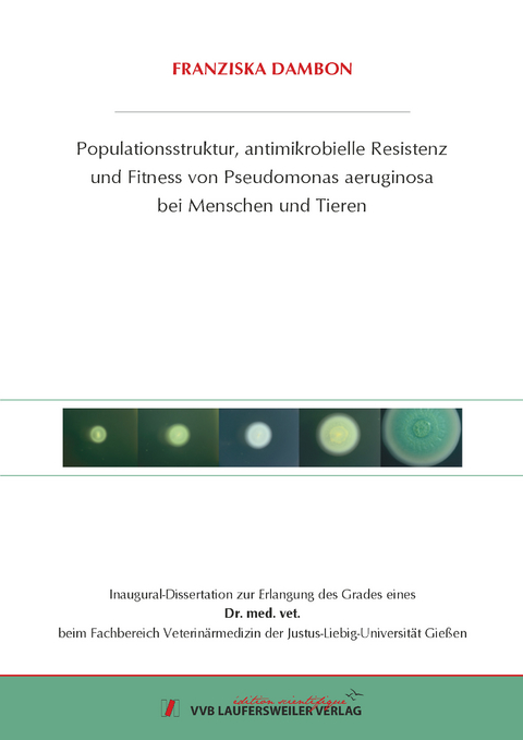 Populationsstruktur, antimikrobielle Resistenz und Fitness von Pseudomonas aeruginosa bei Men-schen und Tieren - Dambon Franziska