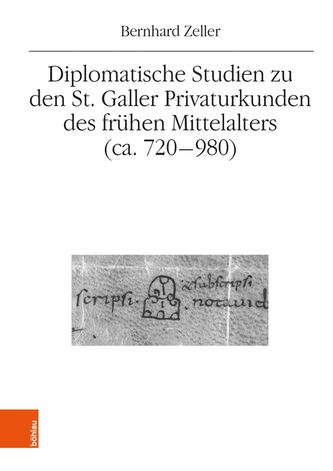 Diplomatische Studien zu den St. Galler Privaturkunden des frühen Mittelalters (ca. 720-980) - Bernhard Zeller