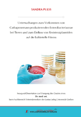 Untersuchungen zum Vorkommen von Carbapenemase-produzierenden Enterobacteriaceae bei Tieren und zum Einfluss von Resistenzplasmiden auf die bakterielle Fitness - Sandra Pulss