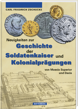 Neuigkeiten zur Geschichte der Soldatenkaiser und Kolonialprägungen von Moesia Superior und Dacia - Carl-Friedrich Zschucke