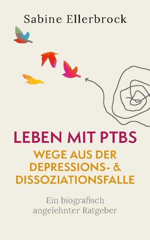 Leben mit PTBS - Wege aus der Depressions- und Dissoziationsfalle - Sabine Ellerbrock