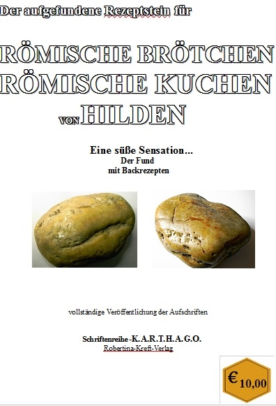 Das Munimentum Divitense – Roms vergessene Provinz Der aufgefundene Rezeptstein für römische Brötchen, römische Kuchen von Hilden mit Backrezepten - Robertina-Alexandra Kreft