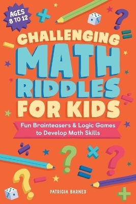 Challenging Math Riddles for Kids - Patricia Barnes