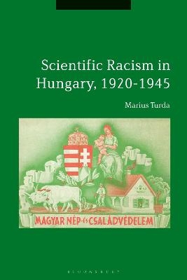 Scientific Racism in Hungary, 1920-1945 - Marius Turda