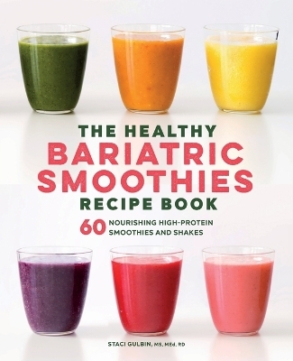 The Healthy Bariatric Smoothies Recipe Book - Staci Gulbin MS MEd RD