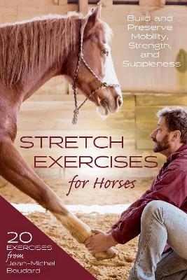 Stretch Exercises for Horses - Jean-Michel Boudard