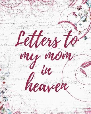 Letters To My Mom In Heaven - Patricia Larson