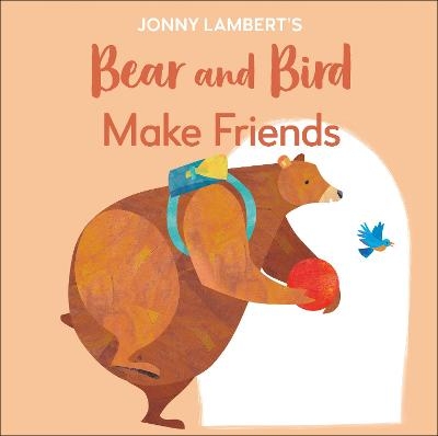 Jonny Lambert's Bear and Bird: Make Friends - Jonny Lambert