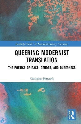 Queering Modernist Translation - Christian Bancroft