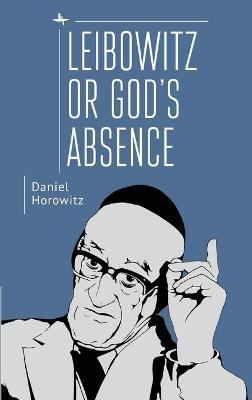 Leibowitz or God's Absence - Daniel Horowitz