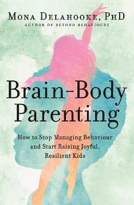 Brain-Body Parenting - Mona Delahooke