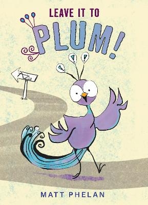 Leave It to Plum! - Matt Phelan