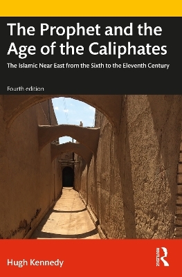 The Prophet and the Age of the Caliphates - Hugh Kennedy