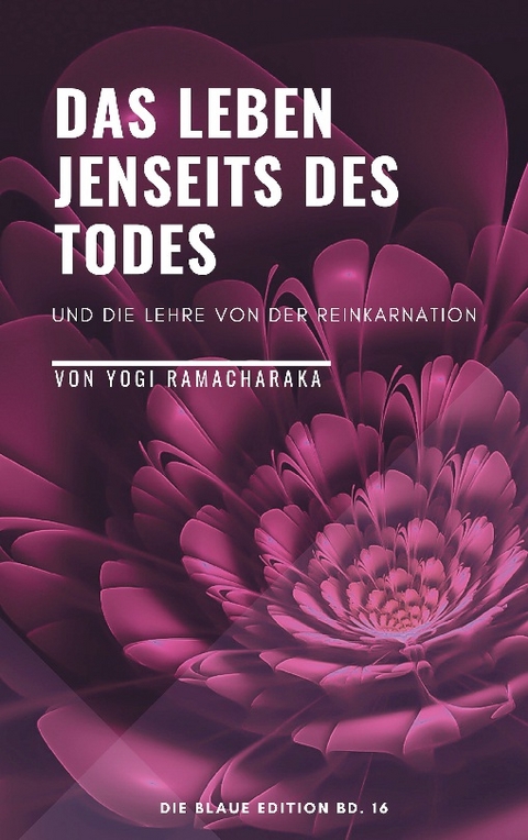 Das Leben jenseits des Todes - Yogi Ramacharaka