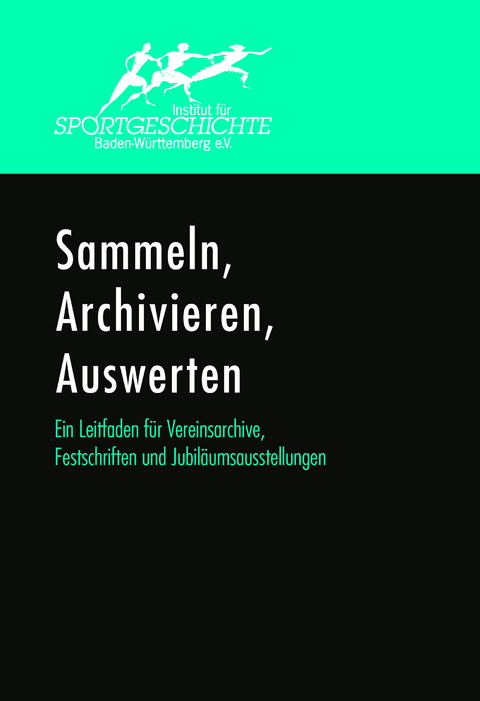 Sammeln, Archivieren, Auswerten. Ein Leitfaden für Vereinsarchive, Festschriften und Jubiläumsausstellungen. - Martin Ehlers, Norbert Schempp, Kai Naumann, Lothar Wieser, Manfred Arnold, Michael Krüger, Markus Friedrich, Roland Müller