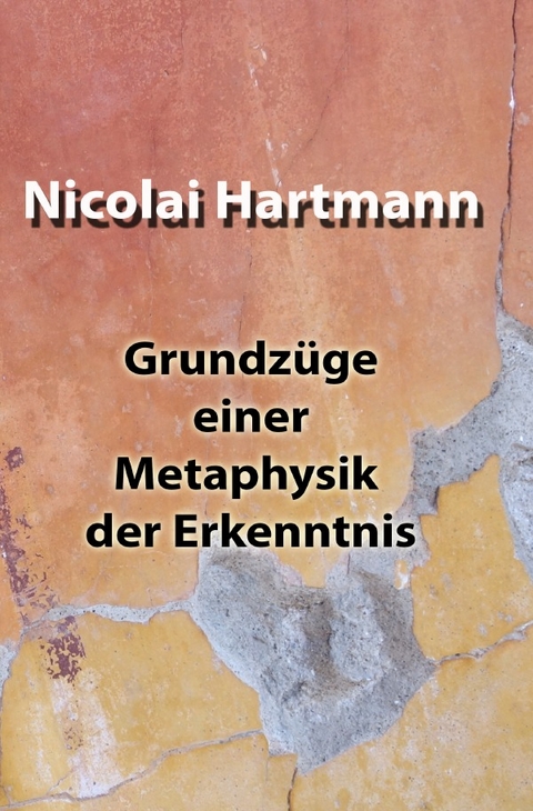 Grundzüge einer Metaphysik der Erkenntnis - Nicolai Hartmann