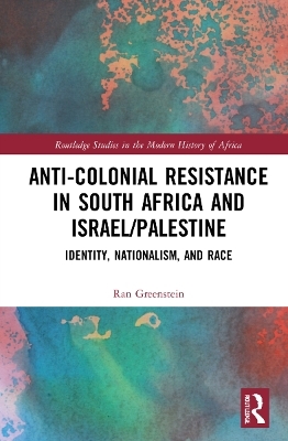 Anti-Colonial Resistance in South Africa and Israel/Palestine - Ran Greenstein