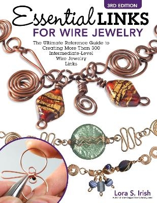 Essential Links for Wire Jewelry, 3rd Edition - Lora S. Irish