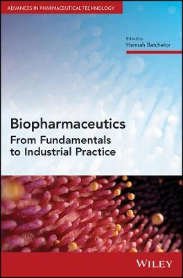 Biopharmaceutics – From Fundamentals to Industrial  Practice - H Batchelor