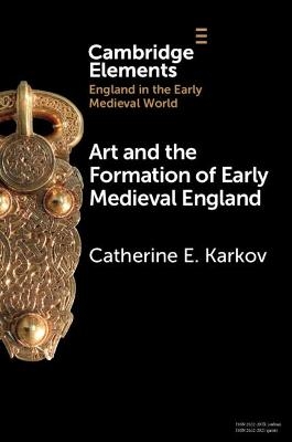 Art and the Formation of Early Medieval England - Catherine E. Karkov